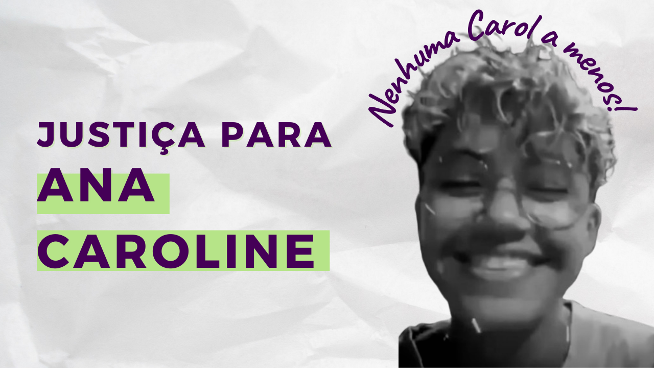 papel massado com os dizeres justiça por ana caroline, com a foto de carol ao lado com a legenda nenhuma carol a menos