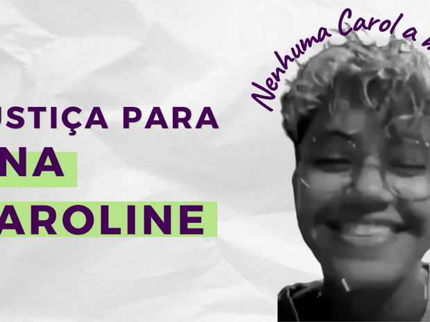 papel massado com os dizeres justiça por ana caroline, com a foto de carol ao lado com a legenda nenhuma carol a menos